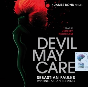 Devil May Care written by Sebastian Faulks performed by Jeremy Northam on Audio CD (Unabridged)